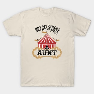 Funny Not My Circus Not My Monkeys I'm The Aunt T-Shirt